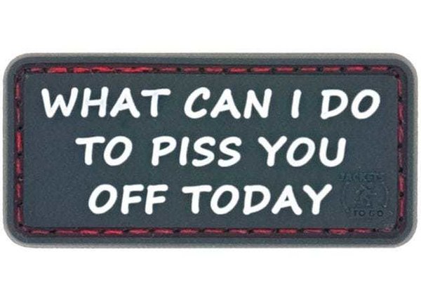 Patch JTG 3D PVC What Can I Do To Piss You Off Today
